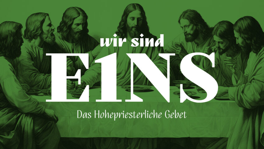 WIR SIND EINS - Das Hohepriesterliche Gebet (Joh 17)
