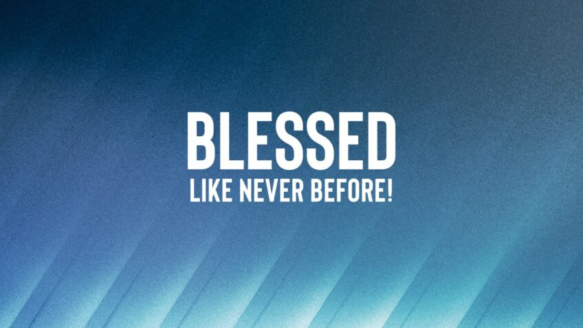 Blessed like never before!