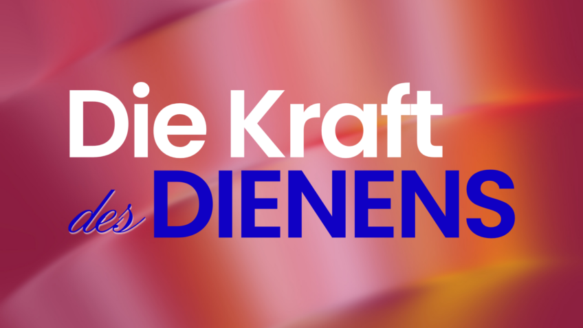 Die Kraft deines Dienens
